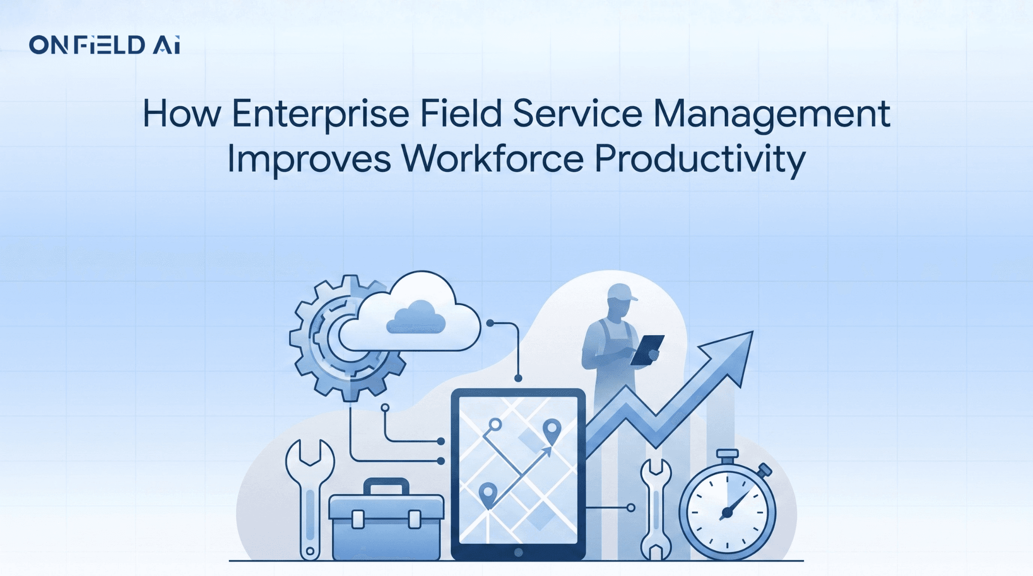How Enterprise Field Service Management Improves Workforce Productivity